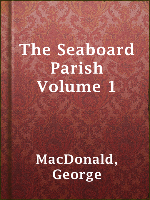 Title details for The Seaboard Parish Volume 1 by George MacDonald - Available